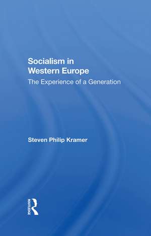 Socialism In Western Europe: The Experience Of A Generation de Steven Philip Kramer