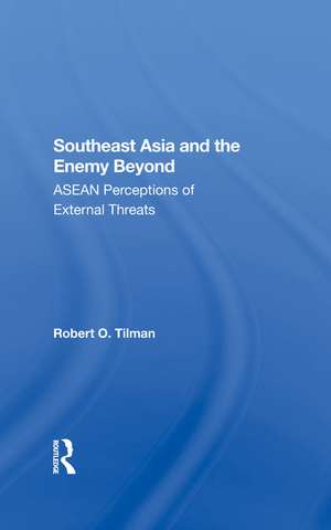 Southeast Asia And The Enemy Beyond: Asean Perceptions Of External Threats de Robert O. Tilman