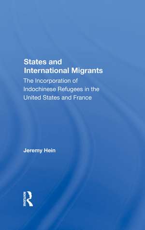 States And International Migrants: The Incorporation Of Indochinese Refugees In The United States And France de Jeremy Hein