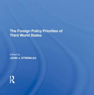 The Foreign Policy Priorities Of Third World States de John J. Stremlau