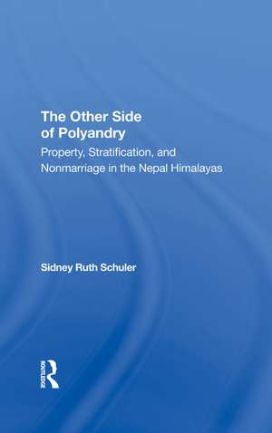 The Other Side Of Polyandry: Property, Stratification, And Nonmarriage In The Nepal Himalayas de Sidney Ruth Schuler