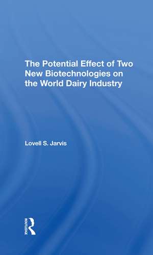 The Potential Effect Of Two New Biotechnologies On The World Dairy Industry de Lovell S Jarvis