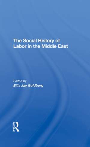 The Social History Of Labor In The Middle East de Ellis Goldberg