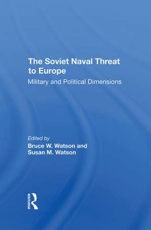 The Soviet Naval Threat To Europe: Military And Political Dimensions de Bruce W. Watson