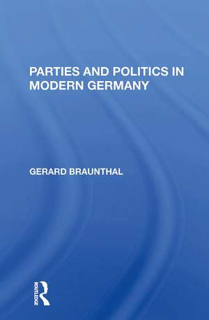 Parties And Politics In Modern Germany de Gerard Braunthal