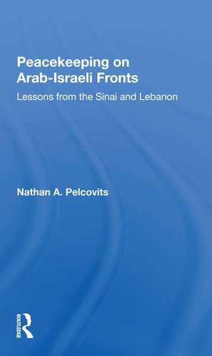 Peacekeeping On Arabisraeli Fronts: Lessons From The Sinai And Lebanon de Nathan A Pelcovits