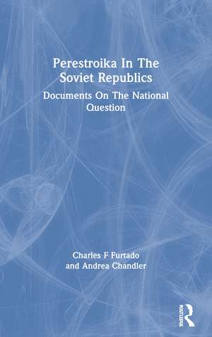 Perestroika In The Soviet Republics: Documents On The National Question de Charles F Furtado