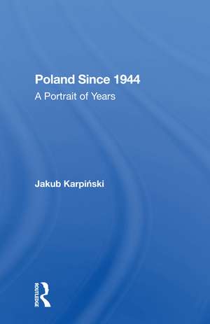 Poland Since 1944: A Portrait Of Years de Jakub Karpinski