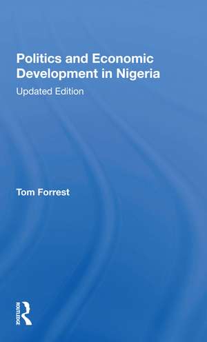 Politics And Economic Development In Nigeria: Updated Edition de Tom Forrest