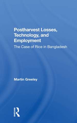 Postharvest Losses, Technology, And Employment: The Case Of Rice In Bangladesh de Martin Greeley