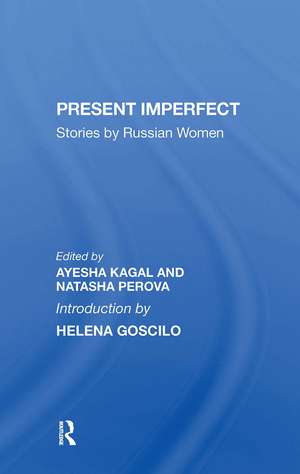 Present Imperfect: Stories By Russian Women de Ayesha Kagal