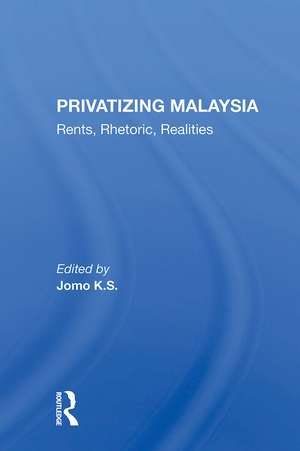 Privatizing Malaysia: Rents, Rhetoric, Realities de Jomo K S