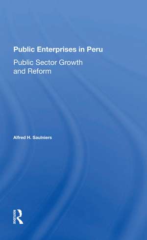 Public Enterprises In Peru: Public Sector Growth And Reform de Alfred H Saulniers