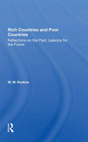 Rich Countries And Poor Countries: Reflections On The Past, Lessons For The Future de W. W. Rostow