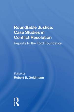 Roundtable Justice: Case Studies In Conflict Resolution de Robert B. Goldman