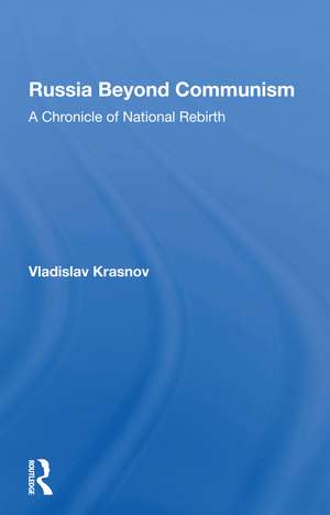 Russia Beyond Communism: A Chronicle Of National Rebirth de Vladislav Krasnov