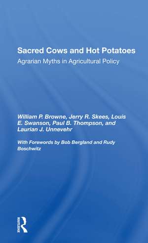 Sacred Cows And Hot Potatoes: Agrarian Myths And Agricultural Policy de William P. Browne