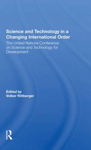 Science And Technology In A Changing International Order: The United Nations Conference On Science And Technology For Development de Volker Rittberger