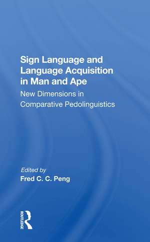 Sign Language And Language Acquisition In Man And Ape: New Dimensions In Comparative Pedolinguistics de Fred C. C. Peng