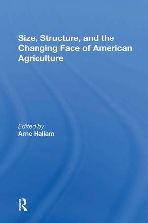 Size, Structure, And The Changing Face Of American Agriculture de Arne Hallam