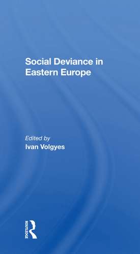 Social Deviance In Eastern Europe de Ivan Volgyes