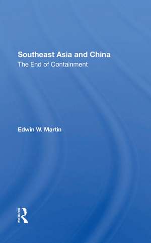 Southeast Asia And China: The End Of Containment de Edwin W. Martin