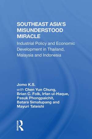 Southeast Asia's Misunderstood Miracle: Industrial Policy And Economic Development In Thailand, Malaysia And Indonesia de Jomo K.S.