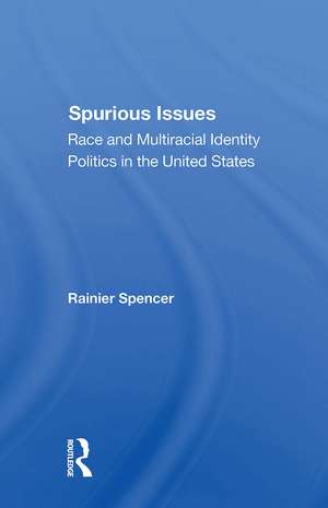 Spurious Issues: Race And Multiracial Identity Politics In The United States de Rainier Spencer