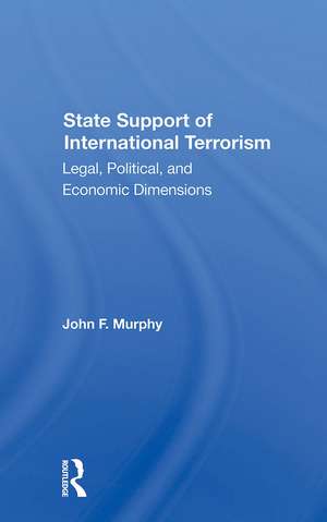 State Support Of International Terrorism: Legal, Political, And Economic Dimensions de John F. Murphy