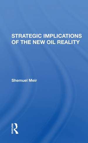 Strategic Implications Of The New Oil Reality de Shemuel Meir