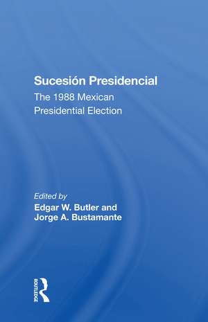 Sucesion Presidencial: The 1988 Mexican Presidential Election de Edgar W Butler