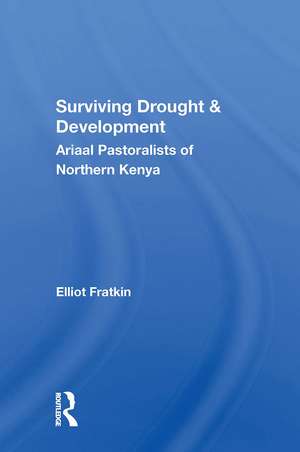 Surviving Drought And Development: Ariaal Pastoralists Of Northern Kenya de Elliot Fratkin