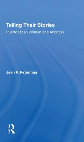 Telling Their Stories: Puerto Rican Women And Abortion de Jean Peterman