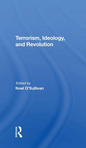 Terrorism, Ideology And Revolution: The Origins Of Modern Political Violence de Noel O'sullivan