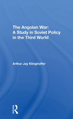 The Angolan War: A Study In Soviet Policy In The Third World de Arthur J Klinghoffer