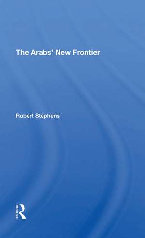 The Arabs' New Frontier de Robert Stephens