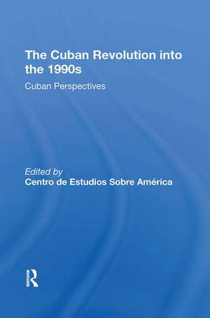 The Cuban Revolution Into The 1990s: Cuban Perspectives de Sobre America