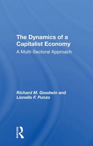 The Dynamics Of A Capitalist Economy: A Multisectoral Approach de Richard M. Goodwin