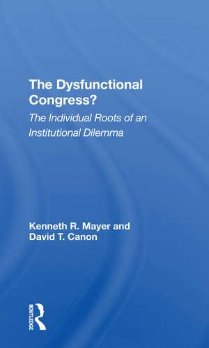 The Dysfunctional Congress?: The Individual Roots Of An Institutional Dilemma de Kenneth R. Mayer