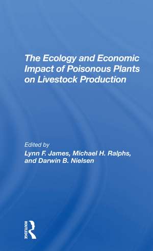 The Ecology And Economic Impact Of Poisonous Plants On Livestock Production de Lynn F James