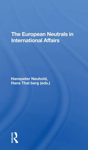 The European Neutrals In International Affairs de Hanspeter Neuhold