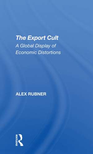 The Export Cult: A Global Display Of Economic Distortions de Alex Rubner