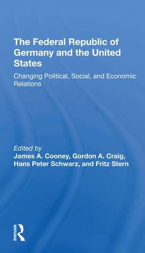 The Federal Republic Of Germany And The United States: Changing Political, Social, And Economic Relations de James A Cooney