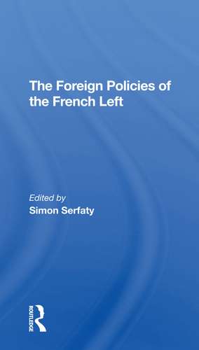 The Foreign Policies Of The French Left de Simon Serfaty