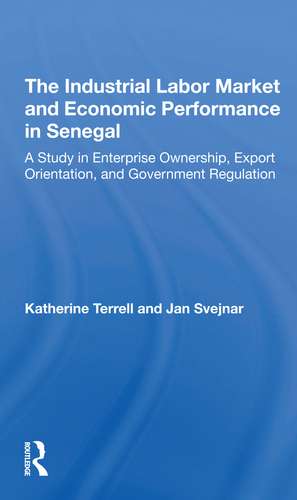 The Industrial Labor Market And Economic Performance In Senegal: A Study In Enterprise Ownership, Export Orientation, And Government Regulations de Katherine Terrell