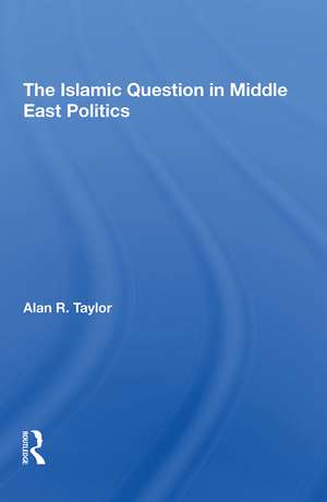 The Islamic Question In Middle East Politics de Alan R Taylor