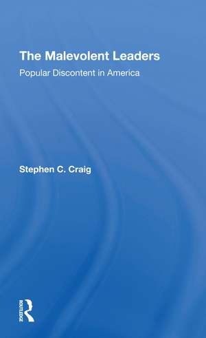 The Malevolent Leaders: Popular Discontent In America de Stephen C Craig