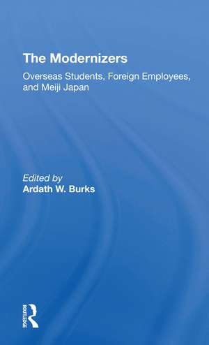 The Modernizers: Overseas Students, Foreign Employees, And Meiji Japan de Ardath W. Burks