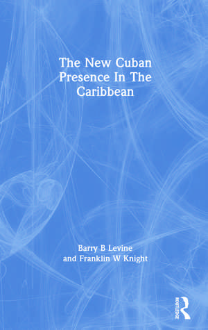 The New Cuban Presence In The Caribbean de Barry B Levine