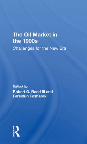 The Oil Market In The 1990s: Challenges For The New Era de Robert G. Reed III